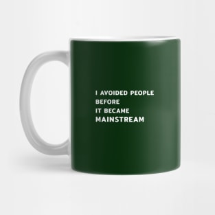 I Avoided People Before It Became Mainstream Mug